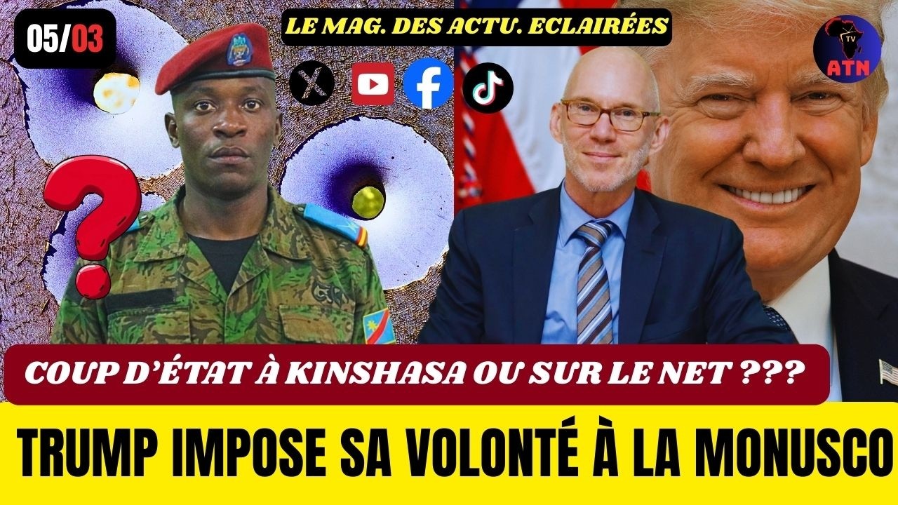 05/03 :TRUMP IMPOSE SA VOLONTÉ À LA MONUSCO /  COUP D’ÉTAT À KINSHASA OU SUR LE NET ???