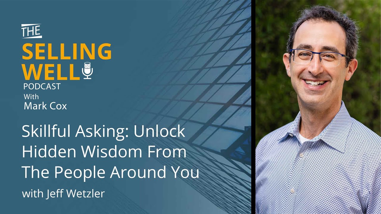 Skillful Asking: Unlock Hidden Wisdom From The People Around You With Jeff Wetzler