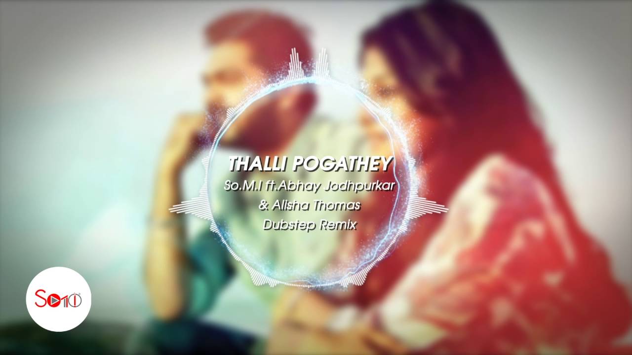 Thalli Pogathey - So.M.I ft.Abhay Jodhpurkar & Alisha Thomas - Dubstep Remix