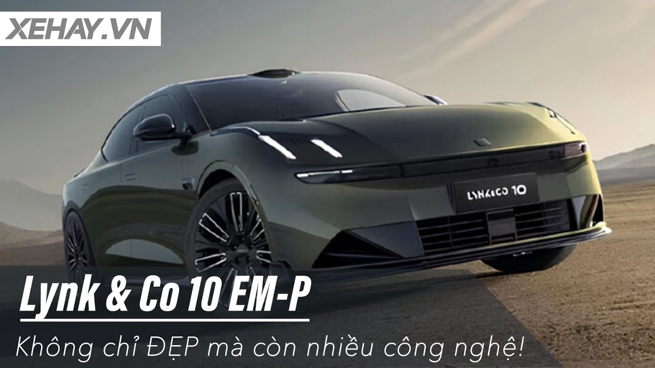 Xem nhanh Lynk & Co 10 EM-P: Kh&ocirc;ng chỉ ĐẸP m&agrave; c&ograve;n nhiều c&ocirc;ng nghệ kh&ocirc;ng tưởng! |XEHAY.VN|