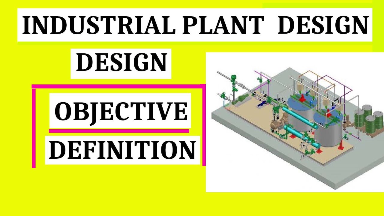 Plant Design objective | Plant Design Definition | What is plant Design?