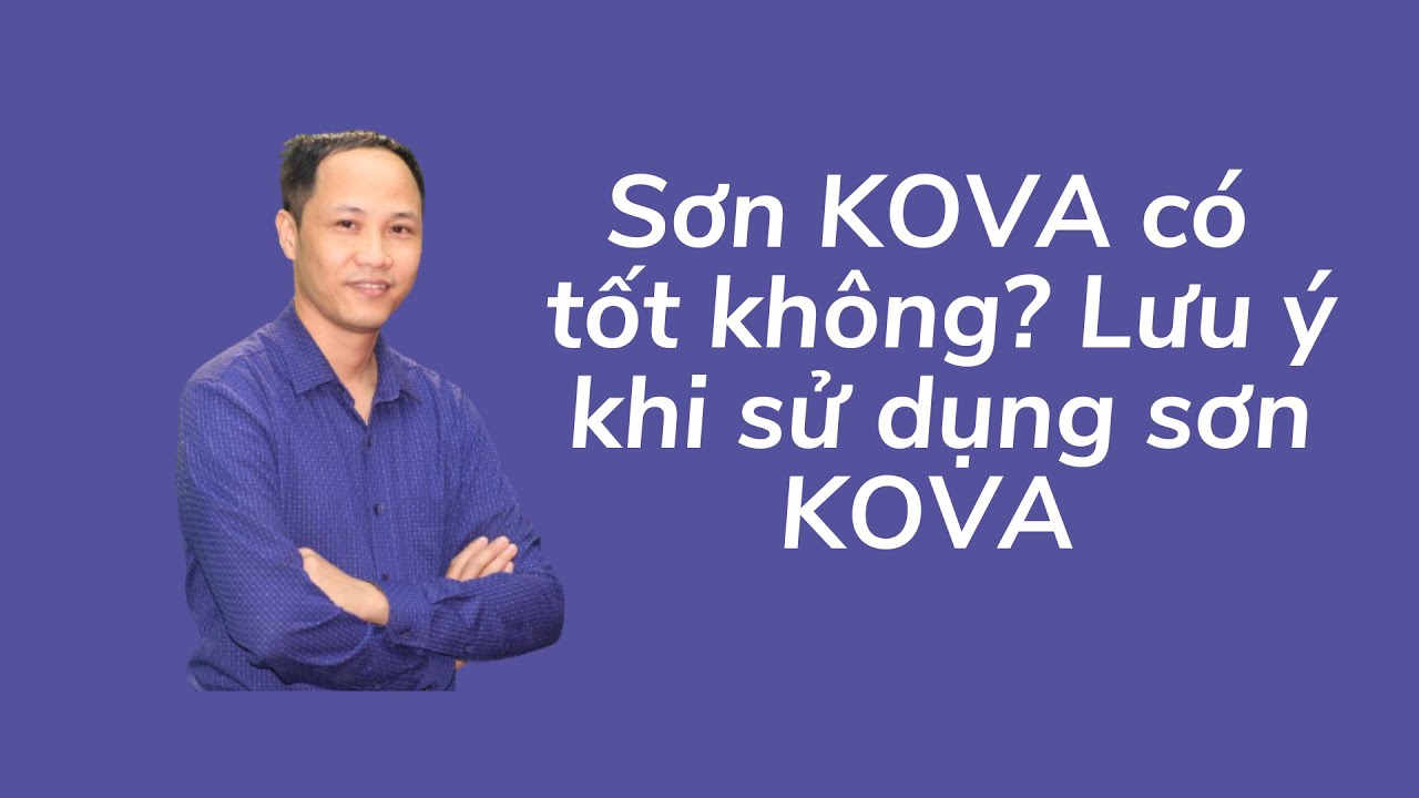 Sơn KOVA có tốt không? Những lưu ý khi sử dụng sơn KOVA | Mr Nhớ TV |