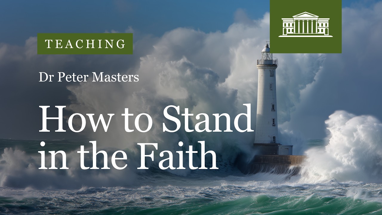 How to Stand in the Faith | 1 Timothy 4.1 | Dr Peter Masters