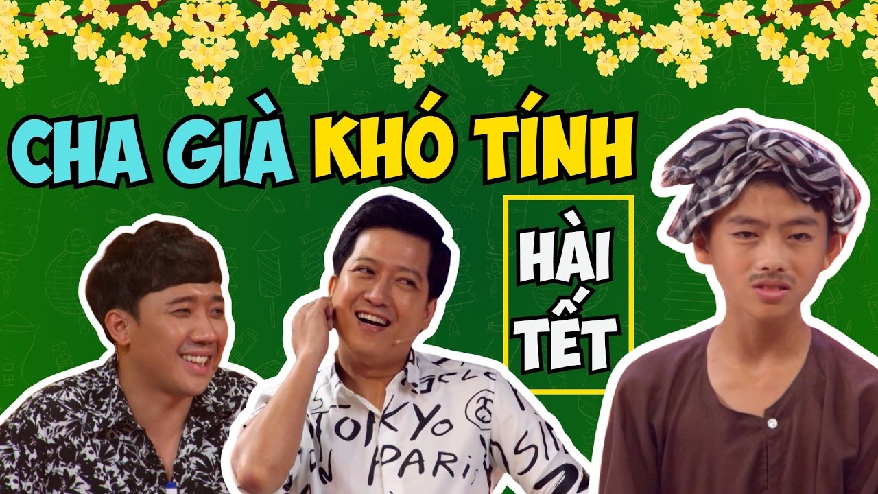 HÀI TẾT: Trường Giang - Trấn Thành cứng họng khi đối đáp với vị cha già khó tính