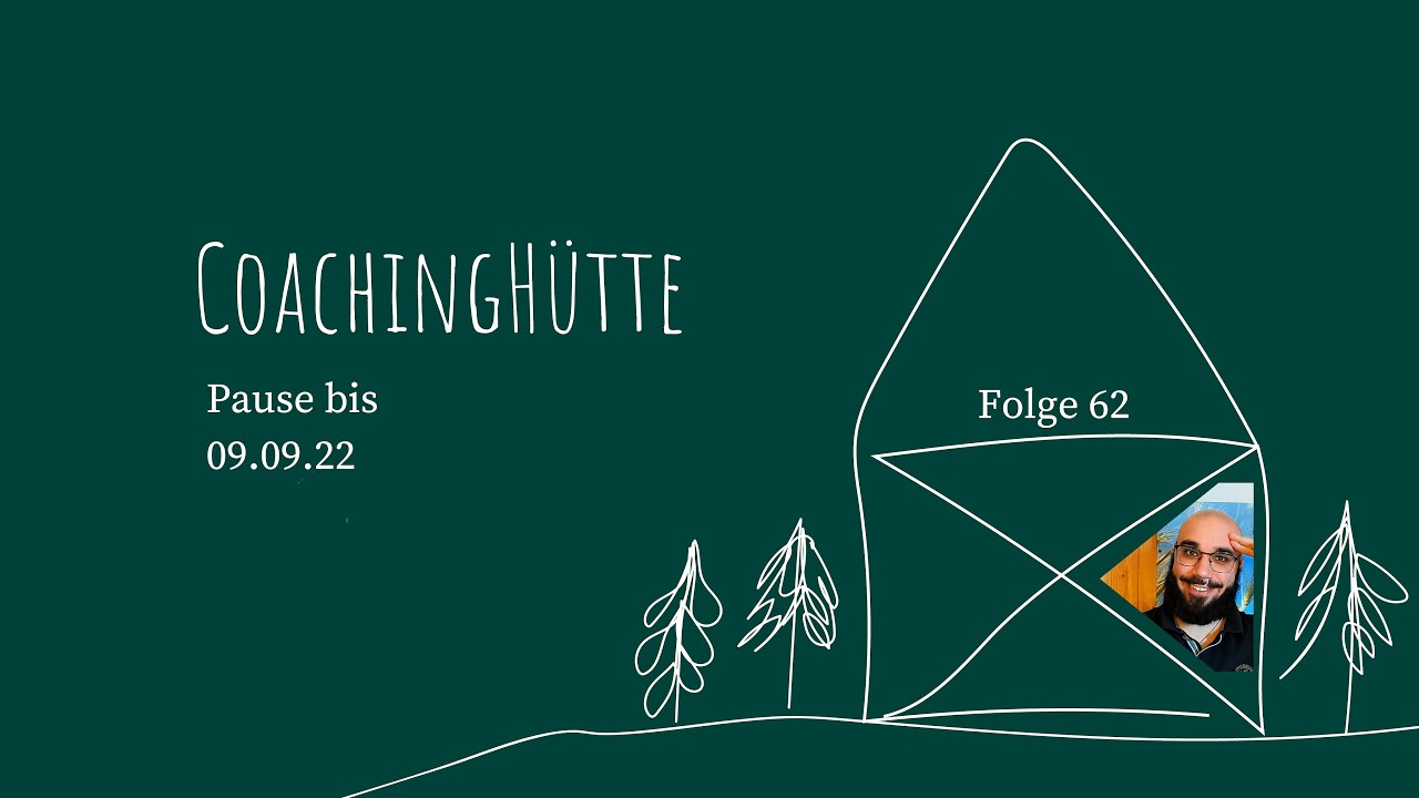 CoachingH&uuml;tte | #62 | Pause bis zum 09.09.2022