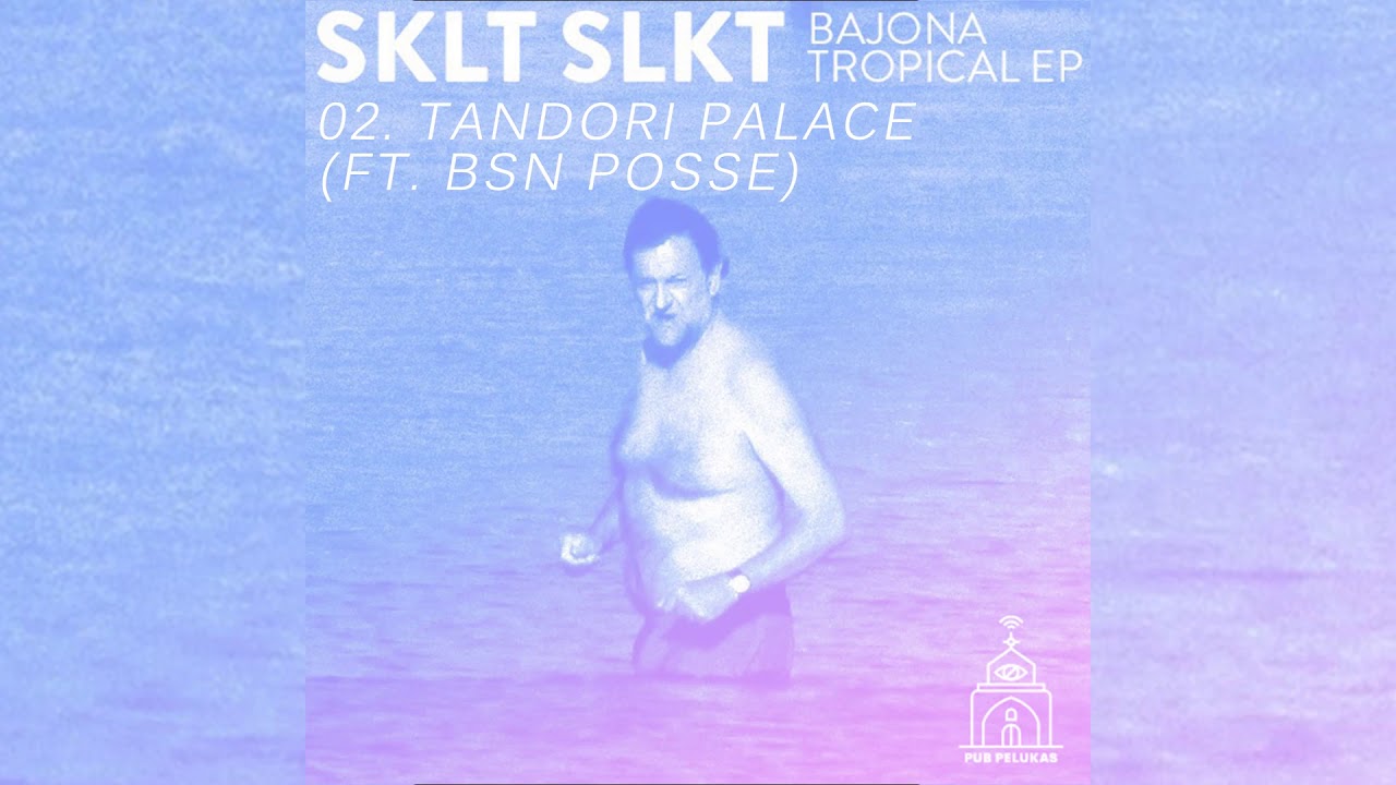 SKLT SLKT ft BSN POSSE - Tandori Palace con BSN Posse