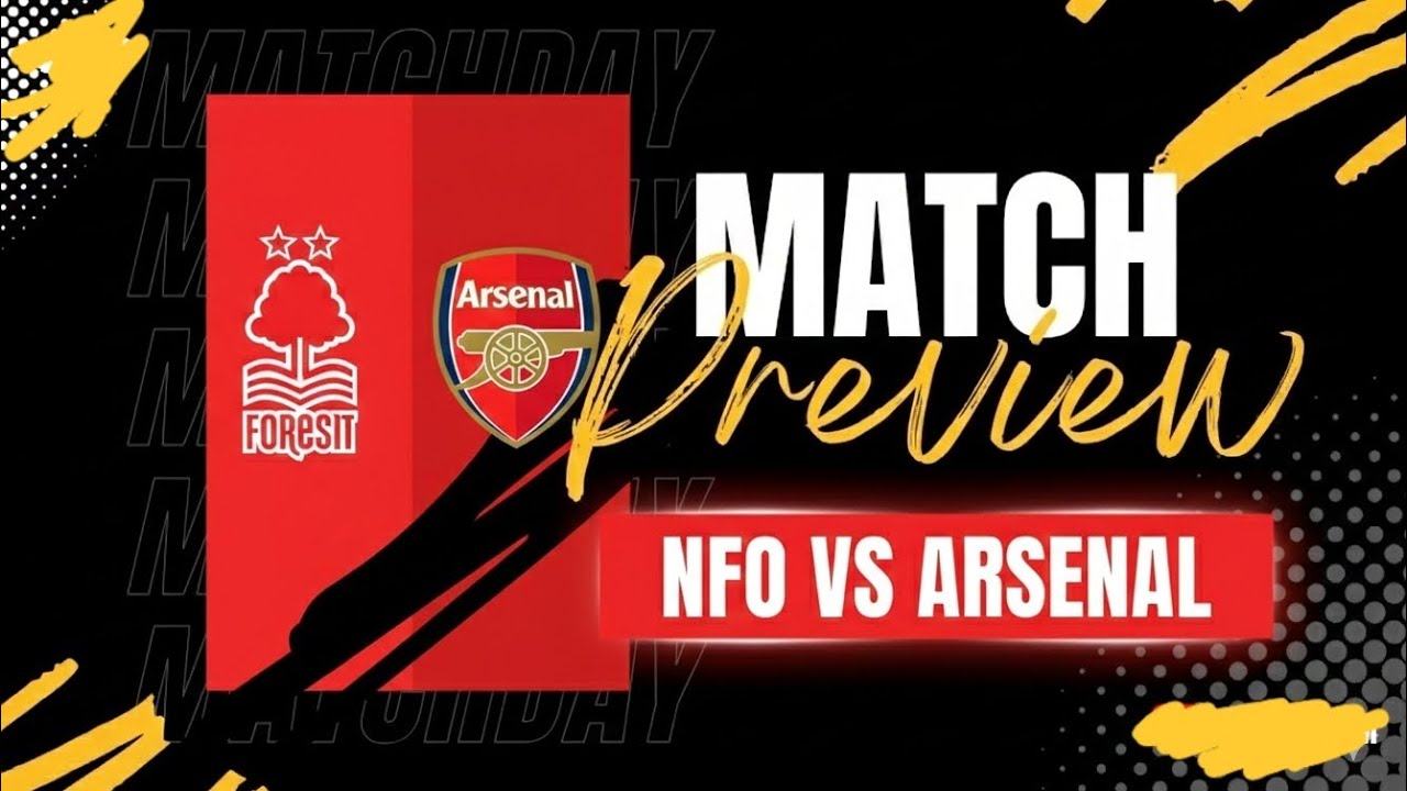 NOTTINGHAM FOREST VS  ARSENAL (MATCH PREVIEW)@N5Gist 