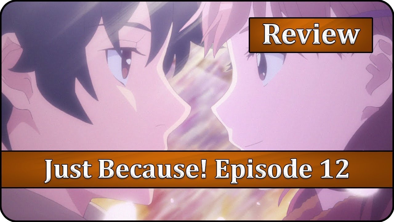 Just Because! Episode 12 Anime Review