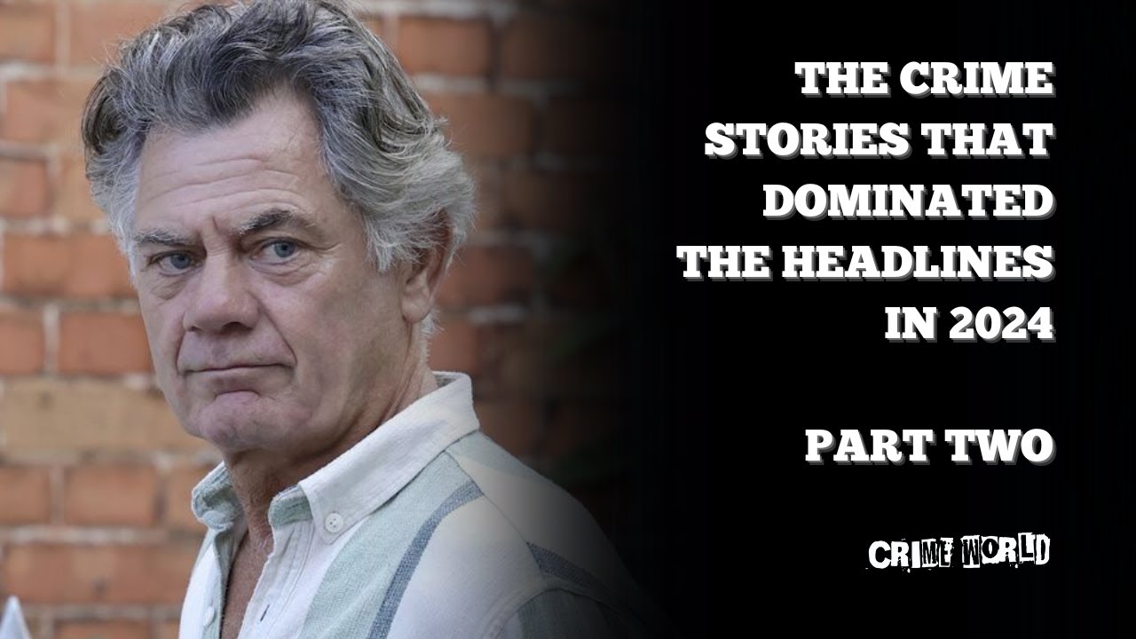 The crime stories that dominated headlines in 2024 (Part Two)