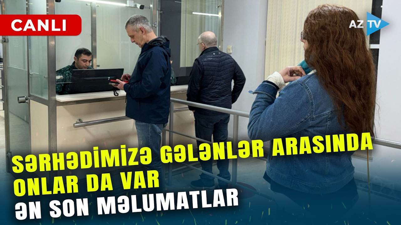 İranla sərhəddən ƏN SON MƏLUMATLAR: diplomatlar və bu ölkələrdən olan şəxslər Azərbaycana keçid etdi