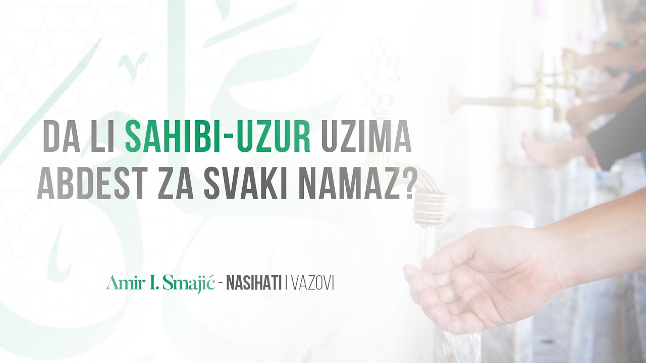 Da li sahibi-uzur uzima abdest za svaki namaz? - Amir I. Smajić