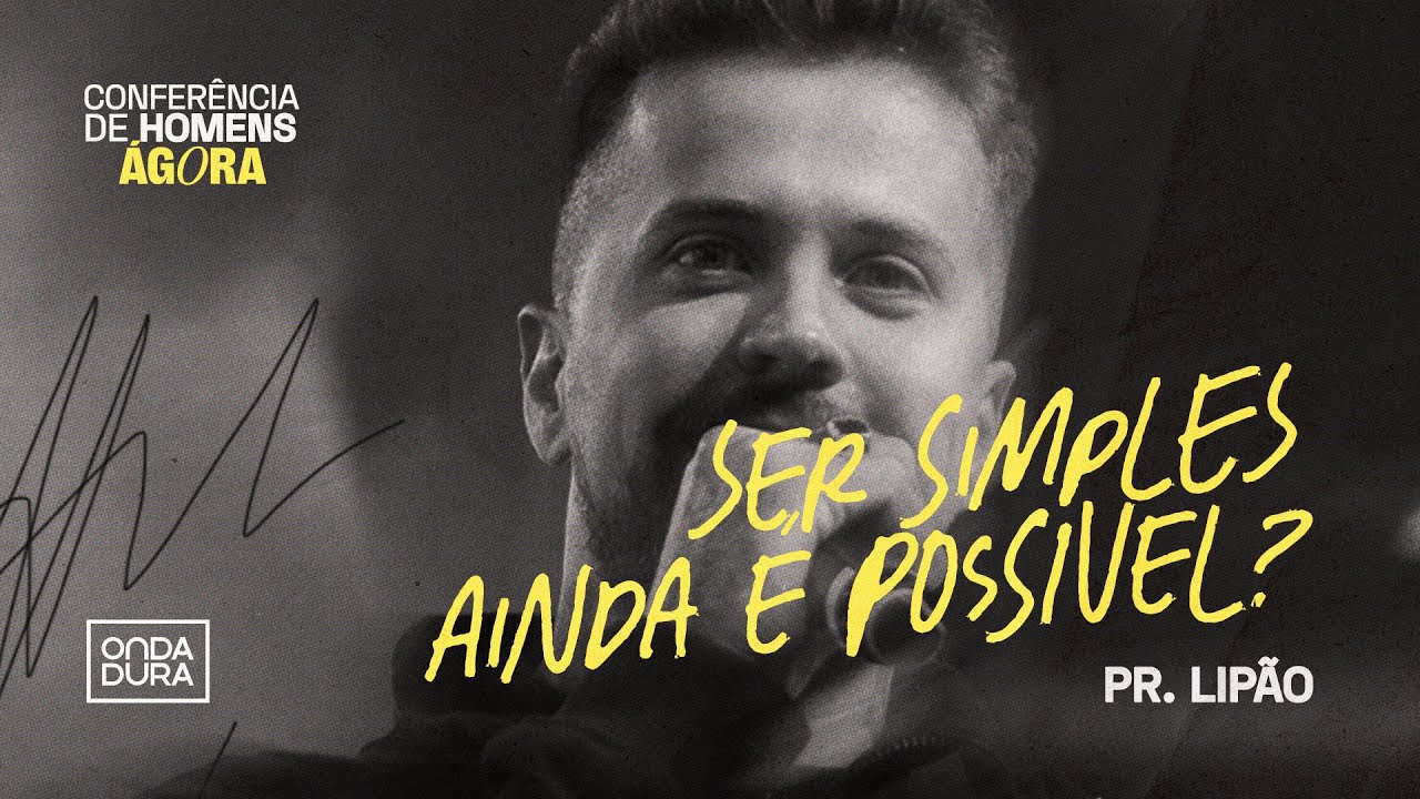 COMO SER UM HOMEM SIMPLES EM UM MUNDO COMPLICADO | Pastor Lip&atilde;o | Confer&ecirc;ncia &Aacute;GORA