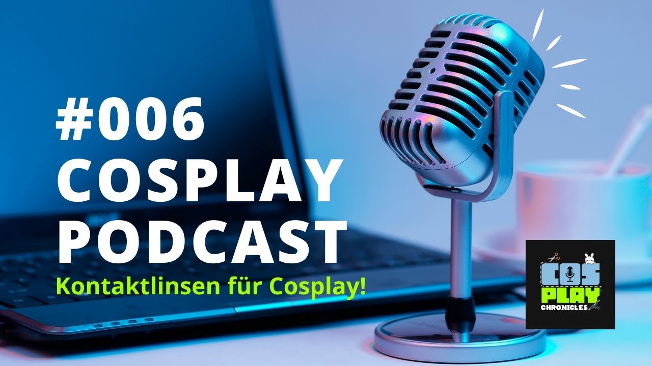 #006 COSPLAY CHRONICLES - Kontaktlinsen f&uuml;r Cosplay #cosplaypodcast #cosplay