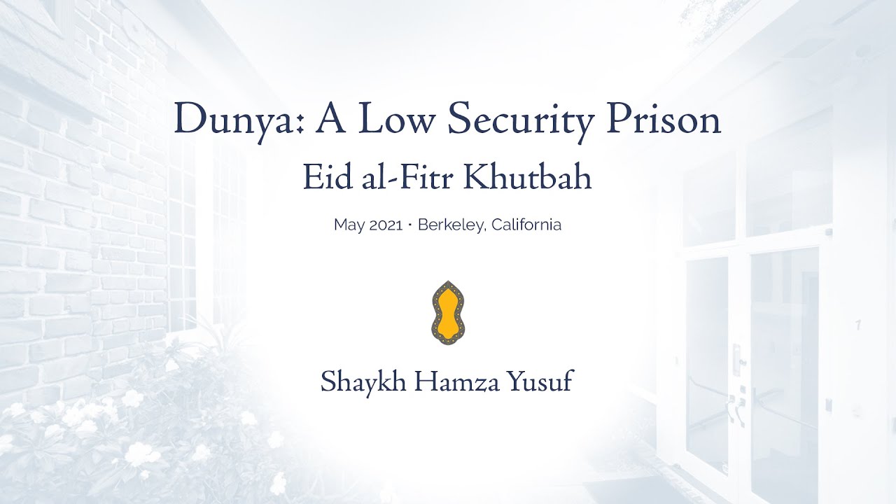 Dunya: A Low Security Prison - Eid al-Fitr Khutbah - Shaykh Hamza Yusuf
