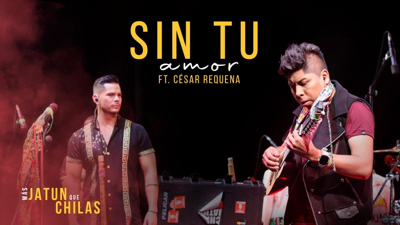 Sin Tu Amor Ft @Cesar Requena  (En Vivo) - Chila Jatun
