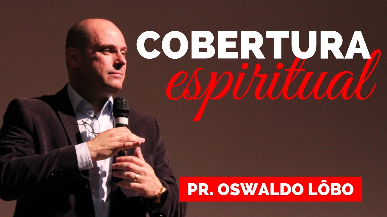COBERTURA ESPIRITUAL - Pr. Oswaldo Lôbo