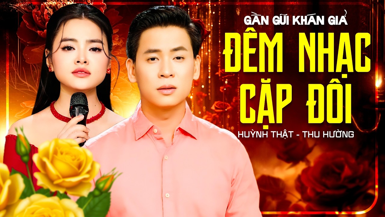 PHIÊN BẢN GẦN GŨI KHÁN GIẢ 🔥 ĐÊM NHẠC CẶP ĐÔI 2026 HUỲNH THẬT, THU HƯỜNG 🔥 SONG CA XU HƯỚNG