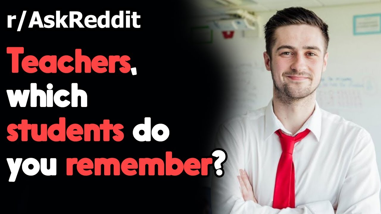 Teachers, which students do you remember? r/AskReddit | Reddit Jar