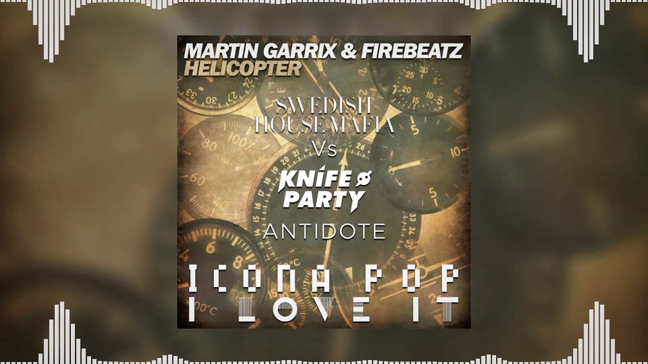 Antidote vs Helicopter vs I Love It (Martin Garrix Mashup) - Swedish House Mafia vs Knife Party....