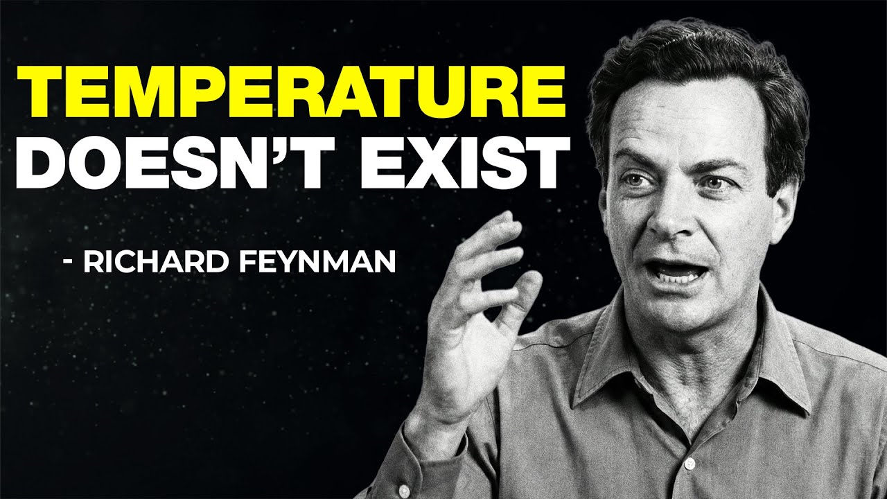 Richard Feynman Explains Why Temperature Is Not Real