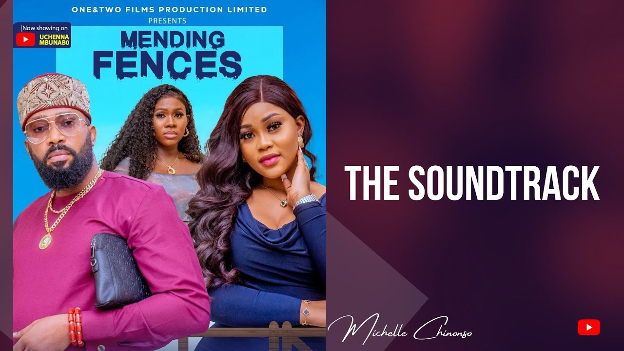 MENDING FENCES - FREDERICK LEONARD, CHIOMA NWAOHA, Nigerian movie Soundtrack - MICHELLE CHINONSO
