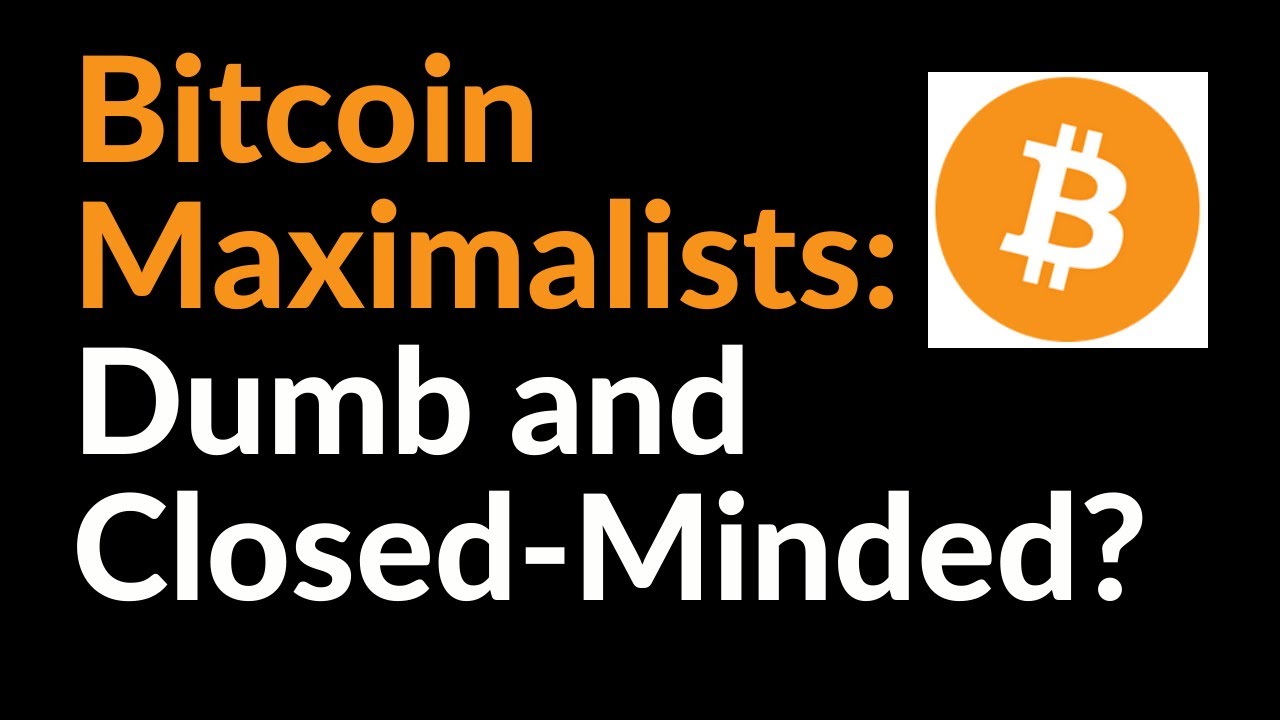 Are Bitcoin Maximalists Dumb and Closed-Minded?