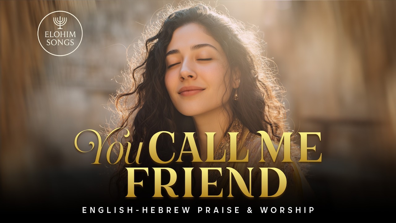 You Call Me Friend | Koreh Li Chaver | English Hebrew Messianic Worship Song