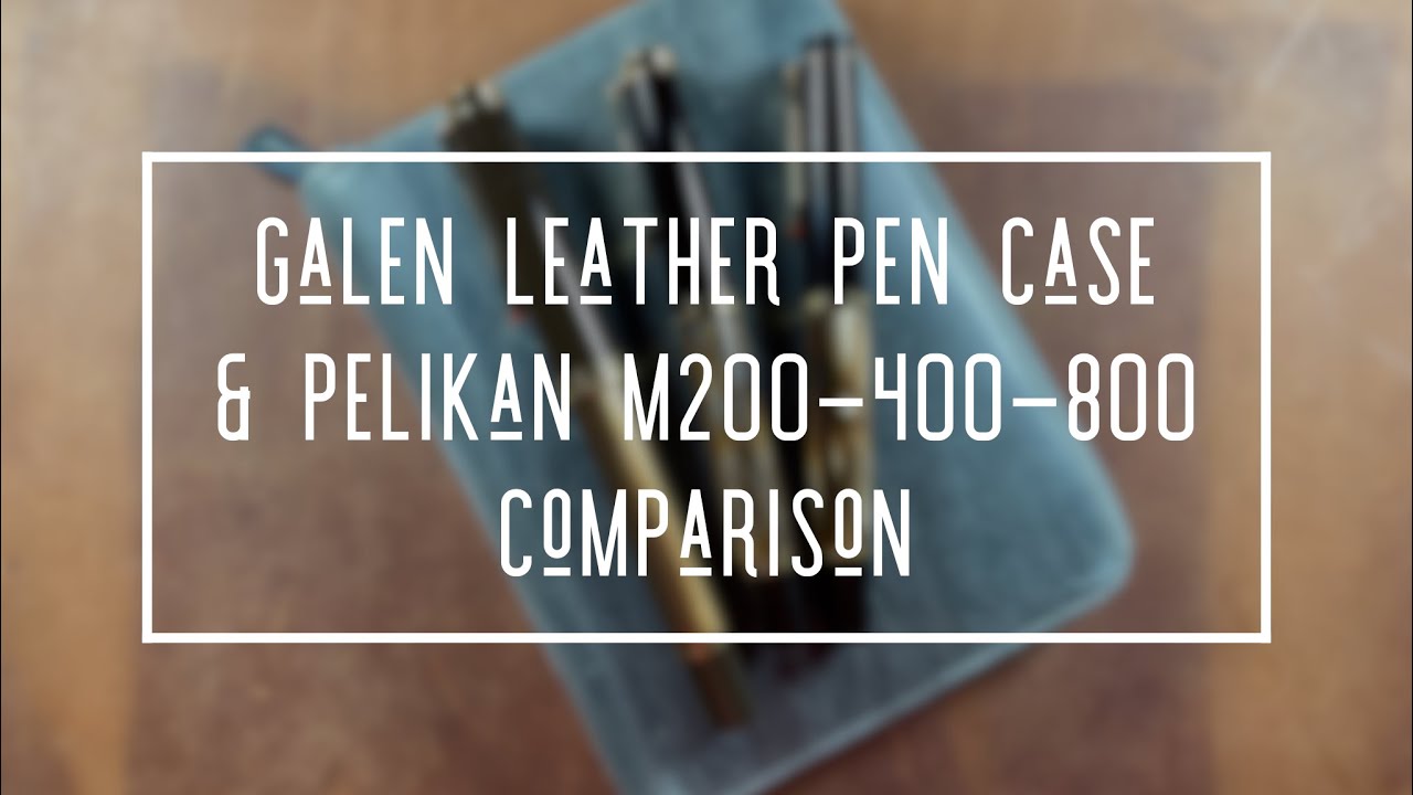 GALEN PEN CASE & PELIKAN FOUNTAIN PEN COMPARISON * PELIKAN M200 * PELIKAN M400 * PELIKAN M800