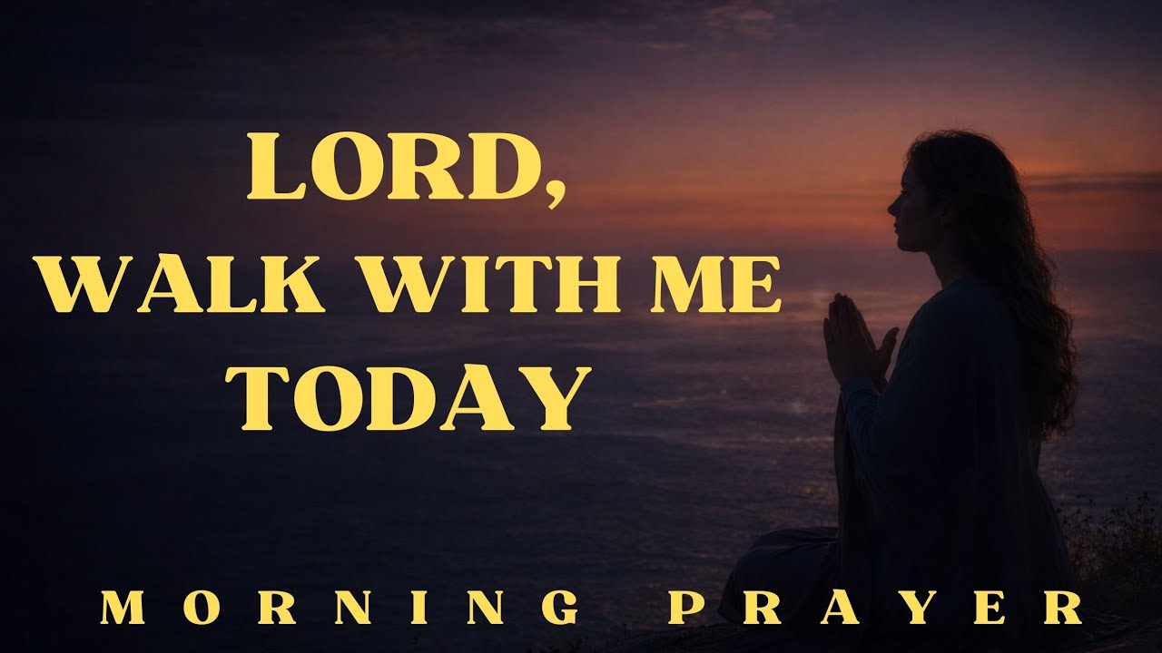 Morning Prayer Before You Start Your Day | Lord Walk With Me Today.