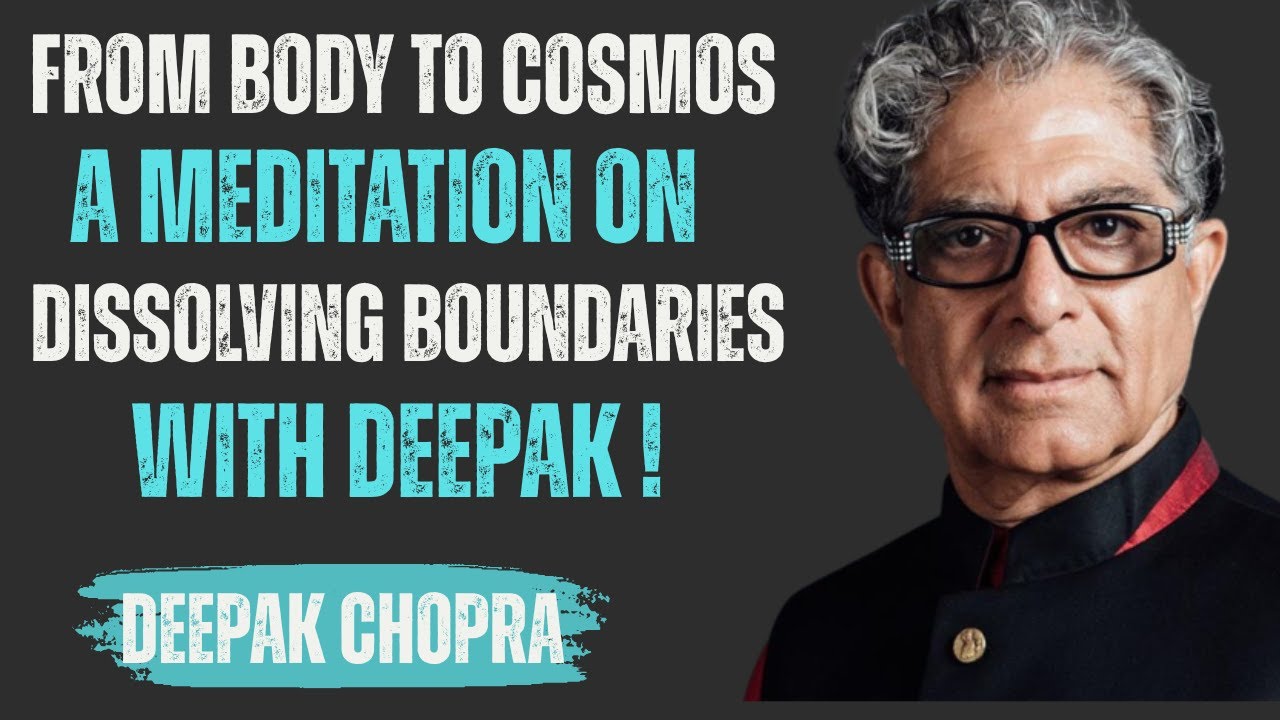 From Body to Cosmos: A Guided Meditation on Dissolving Boundaries | Inspired by Deepak Chopra
