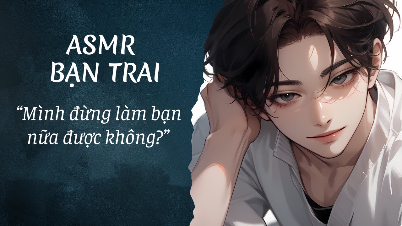 [ASMR Bạn trai tiếng Việt] Bạn thân thổ lộ tình cảm với bạn [M4A][Roleplay]