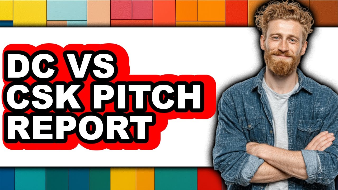 DC vs CSK Pitch Report - 2025 Comparison