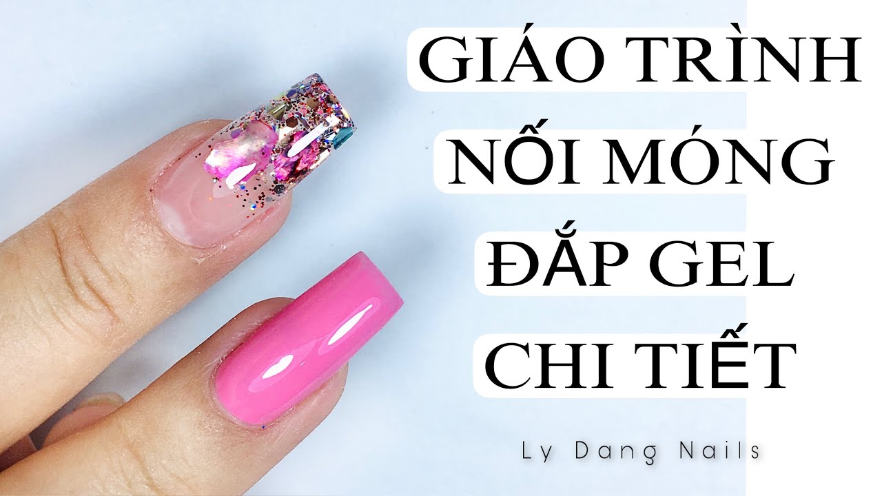 Hướng dẫn nối móng đắp gel chi tiết từ A đến Z | Ly Đặng Nails