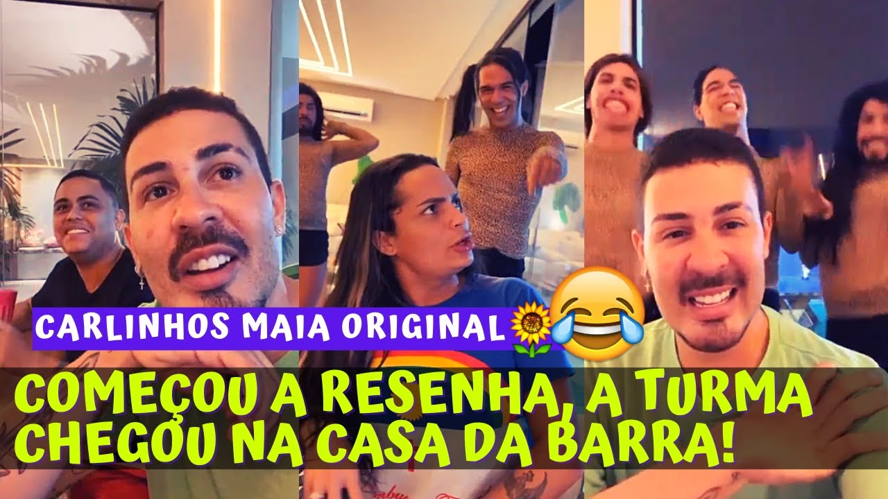 COMEÇOU A RESENHA, A TURMA CHEGOU NA CASA DA BARRA 😂😂 | CARLINHOS MAIA 🌻