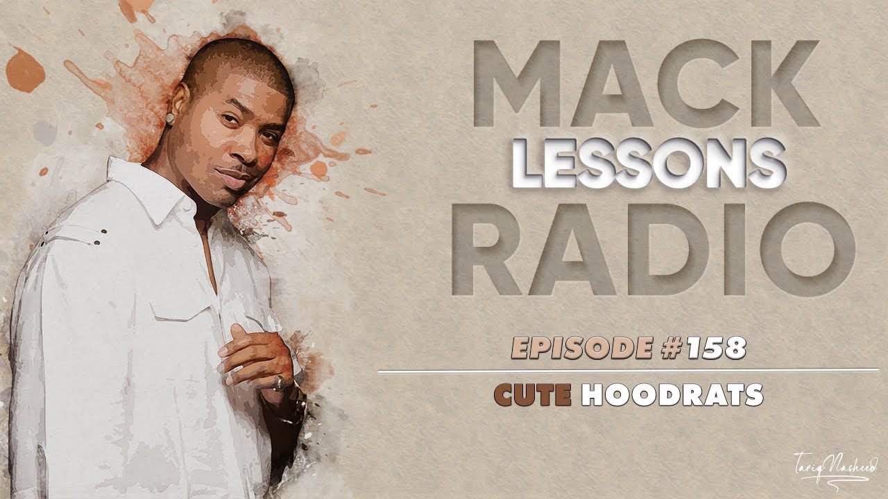 Mack Lessons EP# 158 Cute Hoodrats