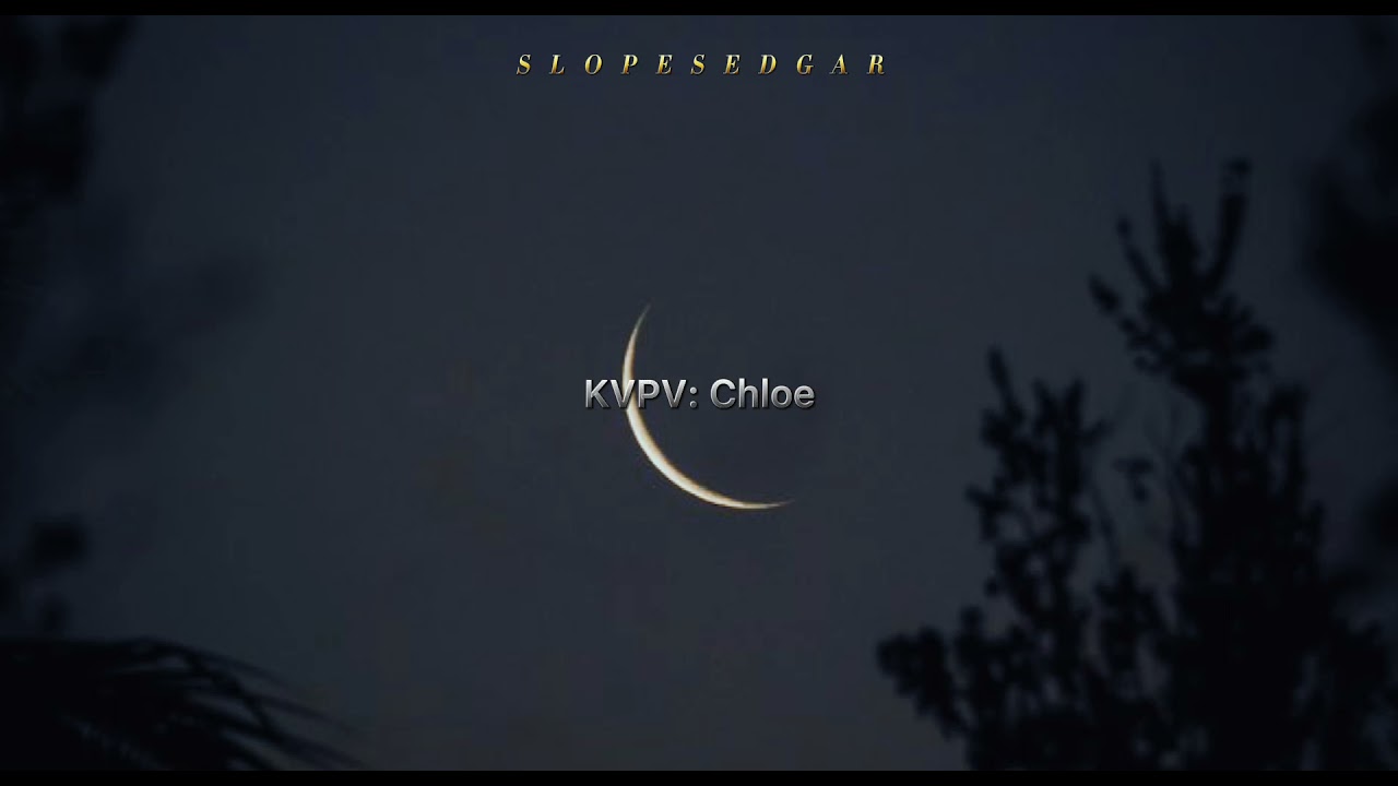 KVPV: Chloe (Slowed)