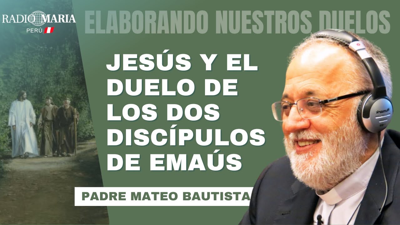 Jesús y el Duelo de los dos discípulos de Emaús - Padre Mateo Bautista #radiomaria