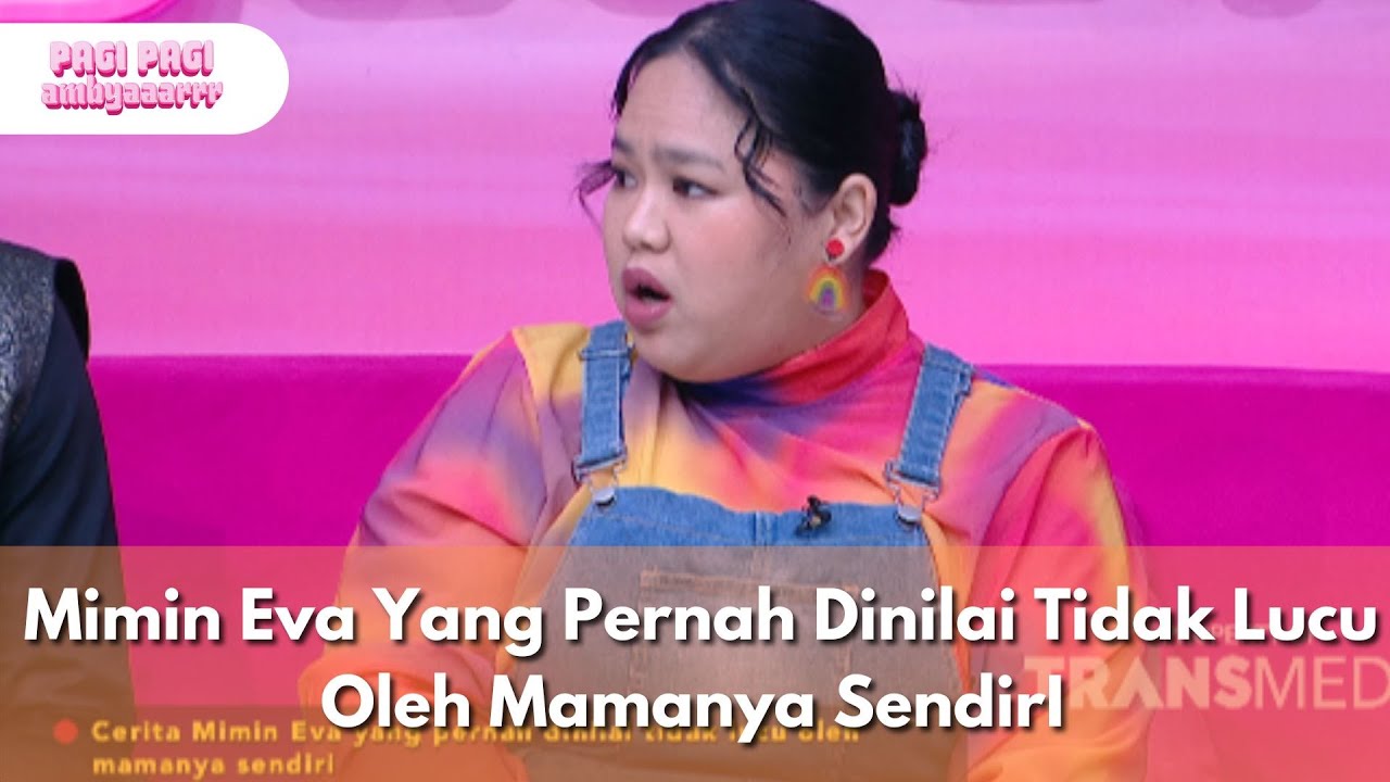 Mimin Eva Yang Pernah Dinilai Tidak Lucu Oleh Mamanya SendirI - PAGI PAGI AMBYAR (11.9.25) P4