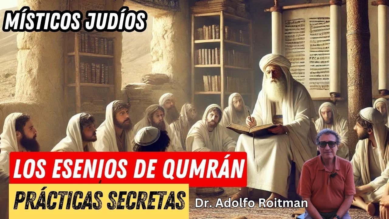 M&iacute;sticos Jud&iacute;os: Los Esenios de Qumr&aacute;n, Pr&aacute;cticas, Rituales y Creencias | Dr. Adolfo Roitman