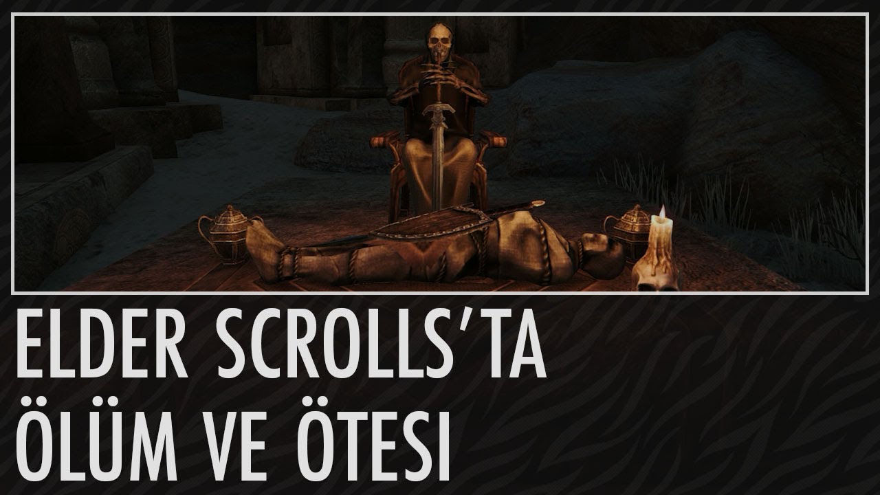 Elder Scrolls'ta Ölüm ve Ötesi | Elder Scrolls Türkçe Lore #19