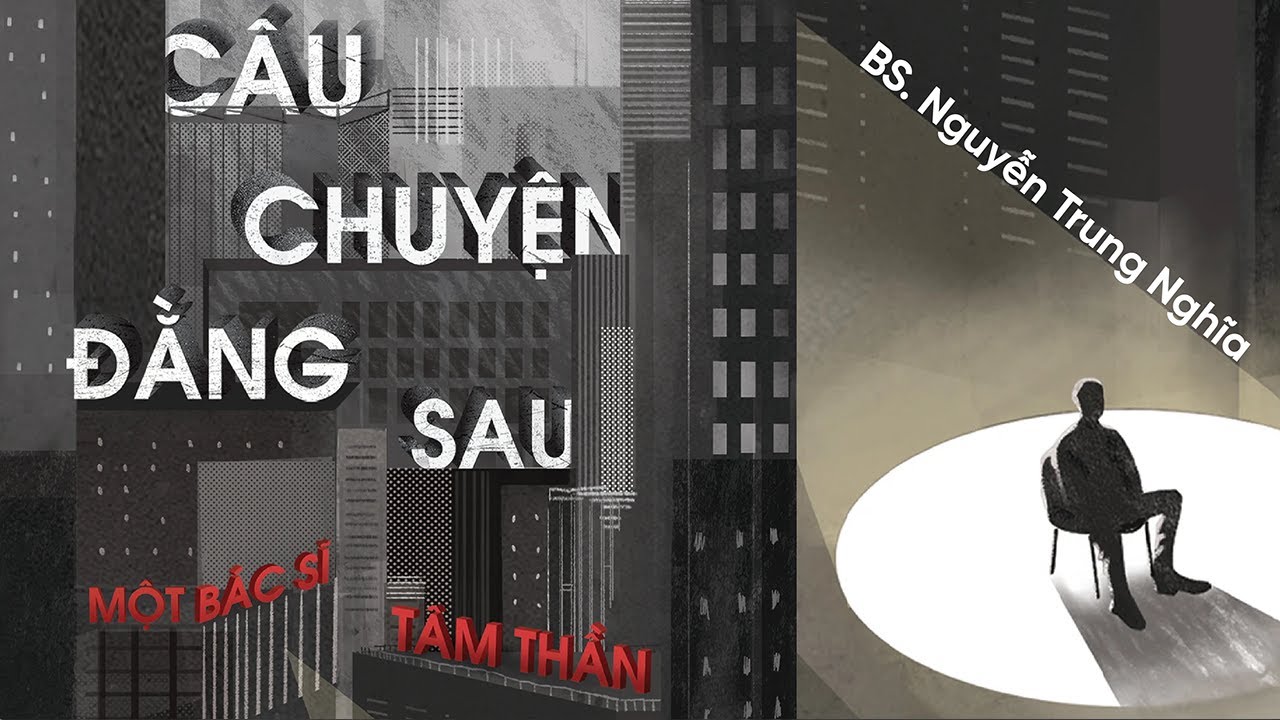 [Sách Nói] Câu Chuyện Đằng Sau Một Bác Sĩ Tâm Thần - Chương 1 | Bác sĩ Nguyễn Trung Nghĩa