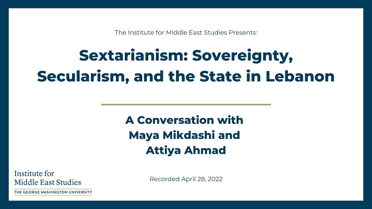 Sextarianism: Sovereignty, Secularism, and the State in Lebanon with Maya Mikdashi and Attiya Ahmad