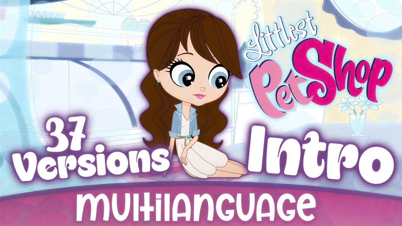 4K | Littlest Pet Shop - Intro/Opening Theme Song Multilanguage | 37 Versions