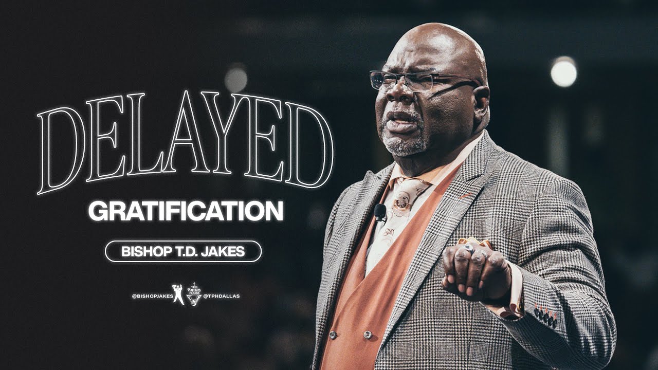 Delayed Gratification - Bishop T.D. Jakes