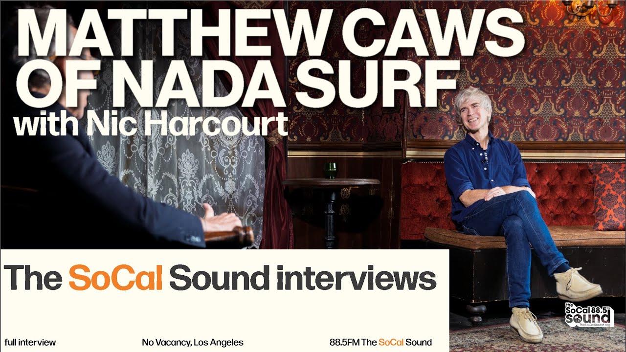 The SoCal Sound: Matthew Caws of Nada Surf interview with Nic Harcourt