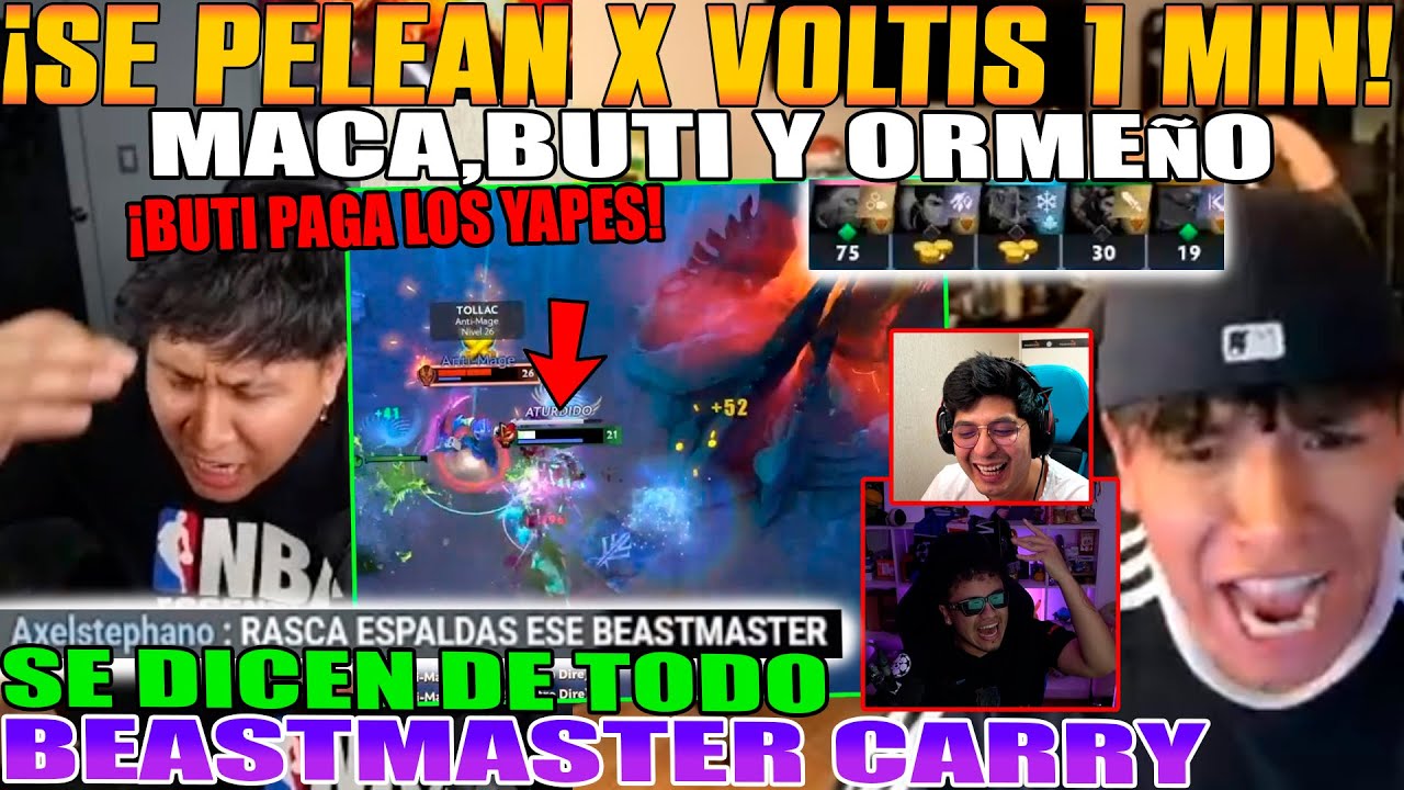 SE PELEAN POR VOLTIS EN 1 MIN!! MACARIUS, BUTI Y ORMEÑO SE DICEN DE TODO. BEASTMASTER CARRY DOTA 2