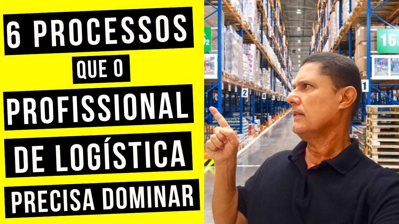 Os 6 Processos que o Profissional de Logística Precisa dominar