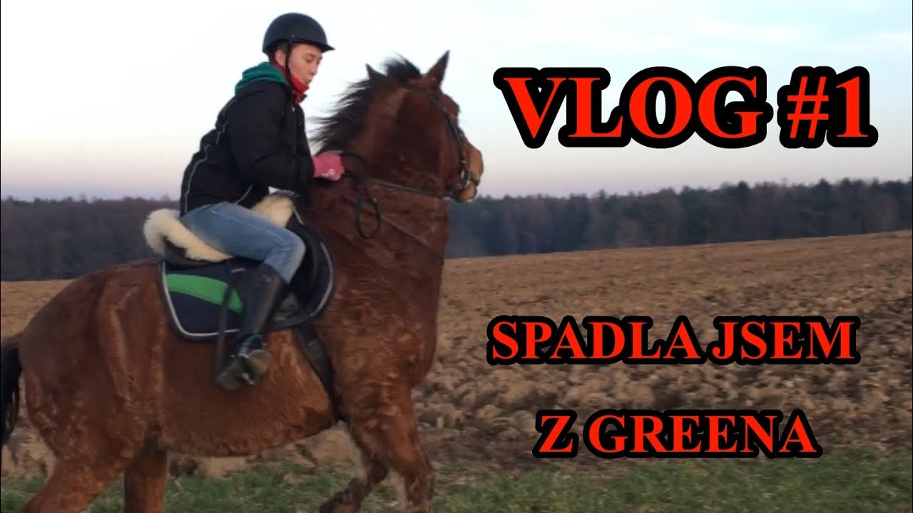 VLOG od kon&iacute; #1 // spadla jsem z Greena?!😲 w/Lucka