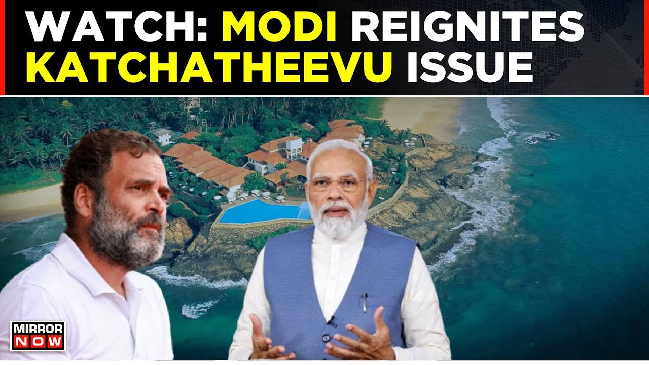 PM Modi Reignites Katchatheevu Controversy, Congress Say 'Distortion Of History' | Top News