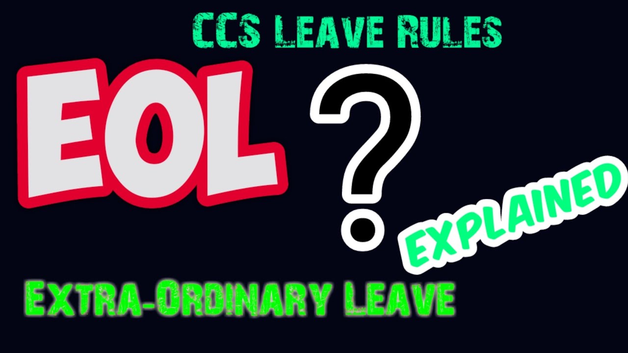 Extra-Ordinary Leave [EXPLAINED]|| EOL (with MC) Vs EOL (without MC) || CCS LEAVE RULES